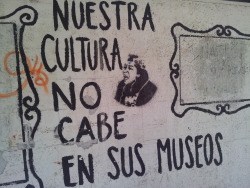 todisappe4r:  eurotofobica:  sydlow:  “Our culture doesn’t fit in your museums”  Ese mural se encontraba en la USACH, pero lo las autoridades lo borraron… junto a una decena de murales más!!!  &lt;3 