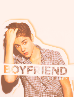   Favorite Justin’s Singles and Music Videos -&gt; Boyfriend 