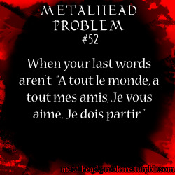 metalhead-problems:  This song is stuck in my head. 