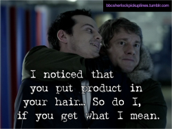 &ldquo;I noticed that you put product in your hair&hellip; So do I, if you get what I mean.&rdquo;