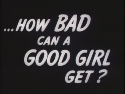 How bad can a good girl get?