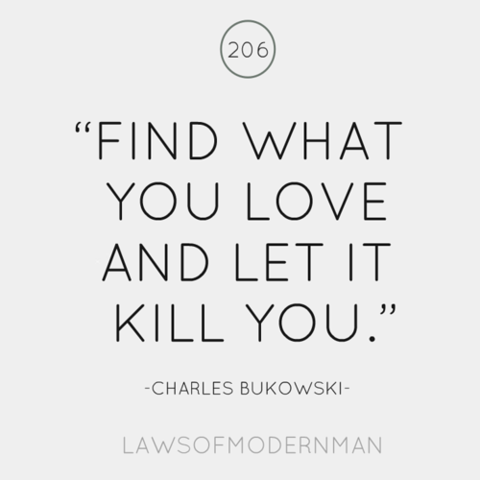 findthecool:  Find what you love and let it kill you. 