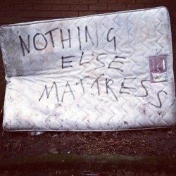 hamburger-time-is-my-business:  beertim3:  Nothing Else Mattress has always been my favorite song  TRUST I SLEEP, AND I FIND IN YOU! EVERY NIGHT FOR US, SOMETHING NEW! OPEN MIND FOR A DIFFERENT SNOOZE! AND NOTHING ELSE MATTRESS! 