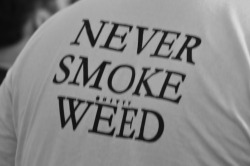 chroniczipsandbongrips:  sexypimpshirts:  Never Smoke (shitty) Weed   i have this, it’s god like sour diesel on the front or something