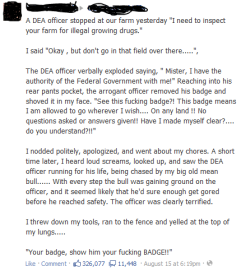 su-b-a-r-b-i-e-a:  necruse:  stuff-that-irks-me:  gaymerlibertarian:  “Show him your fucking badge!”  We don’t need no stinkin badges.  best story ever omg  He warned him 