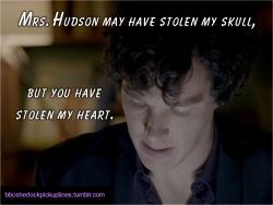 &ldquo;Mrs. Hudson may have stolen my skull, but you have stolen my heart.&rdquo;