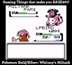gaming-things-that-make-you-rage:  Gaming Things that make you RAGE #437 Pokemon Gold/Silver: Whitney’s Miltank submitted by: ashesinyourmouth-metalupyourass