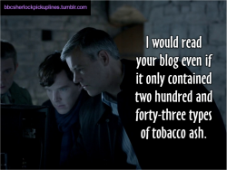 &ldquo;I would read your blog even if it only contained two hundred and forty-three types of tobacco ash.&rdquo;