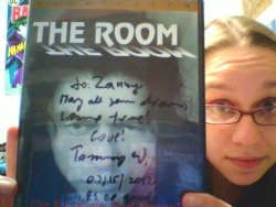 catbountry:  mumbling-mice:  Just a reminder that I actually own a copy of The Room, signed by Director/Writer/Producer/Lead actor Tommy Wiseau himself. If you can’t see it clearly enough, it says:  to: Zanny May all your dreams come true! Love! Tommy