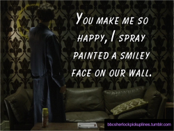 &ldquo;You make me so happy, I spray painted a smiley face on our wall.&rdquo;