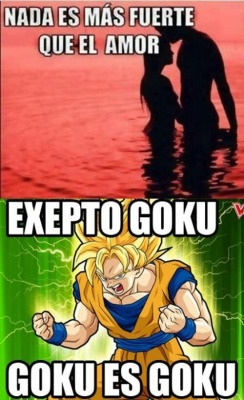 Translation: Nothing is stronger than love.  Except Goku, &lsquo;cause Goku IS Goku.