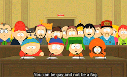  Behold. South Park changing the derogatory definition of ‘fag.’ Making it synonymous with moron, jackass and douchebag. Once the old homophobic preachers die out and a generations passes, we’ll be left with this lovely urban definition:“Fag,