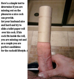 georgiabicuckold:  the infamous toilet roll penis worthiness test. my husband only man to fail it since we have been marriedâ€¦true story.