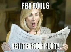 queernonywolf:  swagandpassion:  disobey:  If any of you were watching or listening to the news this morning, the big story was that the FBI stopped a “terrorist” plot in which the FBI sought out, motivated, recruited, armed, supplied, and funded