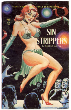 mysterygirlvintage:  &lsquo;SIN STRIPPERS&rsquo; &ndash; by Robert Justin  • Published by 'First Niter&rsquo; in 1964.. Cover Artwork &ndash; by Eric Stanton 