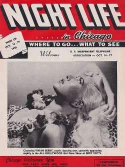 Vivian Berry is featured on the cover of ‘NIGHT LIFE in Chicago’; a free entertainment guide offered to tourists and travelling businessmen.. It promotes her appearance in the Girl Floor Show at EDDY FOY’S nightclub..