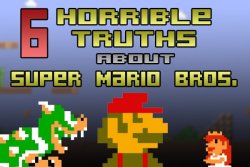 dorkly:  6 Horrible Truths About Super Mario Bros. The original Super Mario Bros. for the NES is something of a Rosetta Stone for adventure games, informing virtually everything that followed it. It’s a simple tale of an underdog hero overcoming