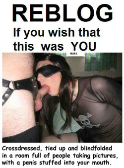 sissydoreen:  marename:  sarahcdlondon:  tiedupsissy69:  Do I wish that was me? Oh, come on now! Surely you’ve figured me out by this time. :-)  Yes I do  One only? Several to be gagged by p p p p p!!!  I do wish it was me x 